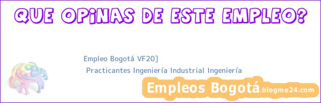 Empleo Bogotá VF20] | Practicantes Ingeniería Industrial Ingeniería