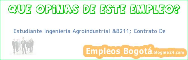 Estudiante Ingeniería Agroindustrial &8211; Contrato De