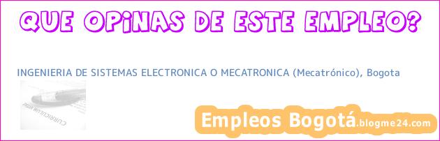 INGENIERIA DE SISTEMAS ELECTRONICA O MECATRONICA (Mecatrónico), Bogota