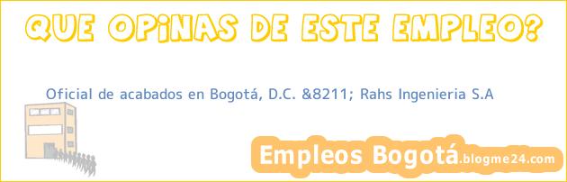 Oficial de acabados en Bogotá, D.C. &8211; Rahs Ingenieria S.A