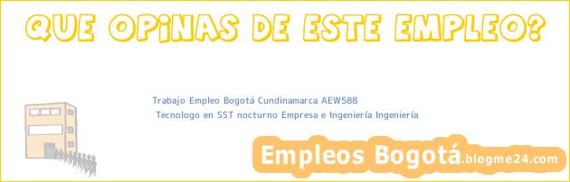 Trabajo Empleo Bogotá Cundinamarca AEW588 | Tecnologo en SST nocturno Empresa e Ingeniería Ingeniería