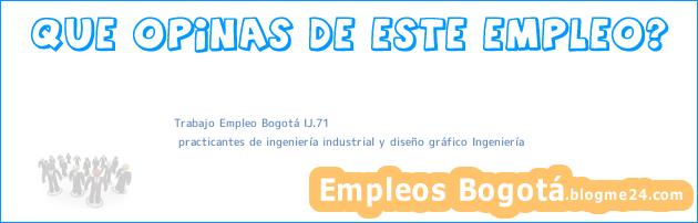 Trabajo Empleo Bogotá IJ.71 | practicantes de ingeniería industrial y diseño gráfico Ingeniería