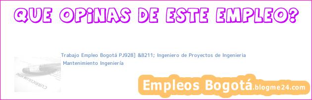 Trabajo Empleo Bogotá PJ928] &8211; Ingeniero de Proyectos de Ingenieria | Mantenimiento Ingeniería