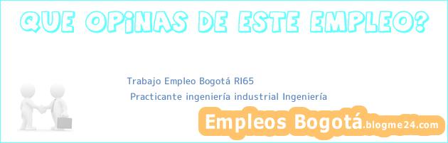 Trabajo Empleo Bogotá RI65 | Practicante ingeniería industrial Ingeniería