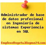 Administrador de base de datos profesional en Ingeniería de sistemas Experiencia en SQL