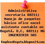 Administrativa secretaria &8211; Manejo de paquetes básico ofice excel asistente contable en Bogotá, D.C. &8211; MG INGENIERIA SAS