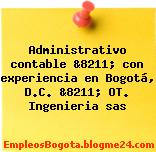 Administrativo contable &8211; con experiencia en Bogotá, D.C. &8211; OT. Ingenieria sas