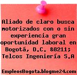 Aliado de claro busca motorizados con o sin experiencia gran oportunidad laboral en Bogotá, D.C. &8211; Telcos Ingeniería S.A