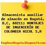 Almacenista auxiliar de almacén en Bogotá, D.C. &8211; MONTAJES DE INGENIERÍA DE COLOMBIA MICOL S.A