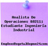 Analista De Operaciones &8211; Estudiante Ingeniería Industrial