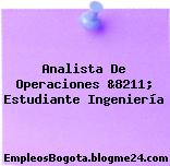 Analista De Operaciones &8211; Estudiante Ingeniería