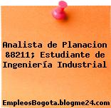 Analista de Planacion &8211; Estudiante de Ingeniería Industrial