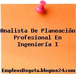 Analista De Planeación Profesional En Ingeniería I