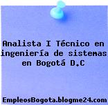 Analista I Técnico en ingeniería de sistemas en Bogotá D.C