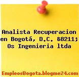 Analista Recuperacion en Bogotá, D.C. &8211; Os Ingenieria ltda
