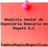 Analista Senior de Ingeniería Bancaria en Bogotá D.C