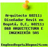 Arquitecto &8211; Diseñador Revit en Bogotá, D.C. &8211; B&B ARQUITECTURA E INGENIERÍA SAS