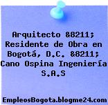 Arquitecto &8211; Residente de Obra en Bogotá, D.C. &8211; Cano Ospina Ingeniería S.A.S