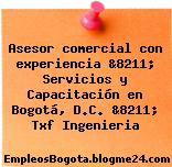 Asesor comercial con experiencia &8211; Servicios y Capacitación en Bogotá, D.C. &8211; Txf Ingenieria