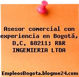 Asesor comercial con experiencia en Bogotá, D.C. &8211; R&R INGENIERIA LTDA