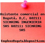 Asistente comercial en Bogotá, D.C. &8211; SICMAING INGENIERIA SAS &8211; SICMAING SAS