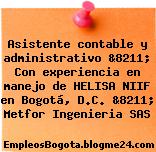 Asistente contable y administrativo &8211; Con experiencia en manejo de HELISA NIIF en Bogotá, D.C. &8211; Metfor Ingenieria SAS