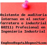 Asistente de auditoria internas en el sector ferretero o industrial &8211; Profesional en Ingenieria Industrial