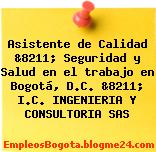 Asistente de Calidad &8211; Seguridad y Salud en el trabajo en Bogotá, D.C. &8211; I.C. INGENIERIA Y CONSULTORIA SAS