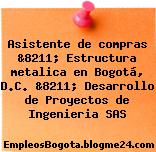 Asistente de compras &8211; Estructura metalica en Bogotá, D.C. &8211; Desarrollo de Proyectos de Ingenieria SAS