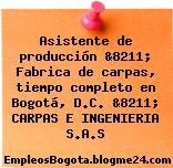 Asistente de producción &8211; Fabrica de carpas, tiempo completo en Bogotá, D.C. &8211; CARPAS E INGENIERIA S.A.S