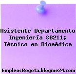 Asistente Departamento Ingeniería &8211; Técnico en Biomédica