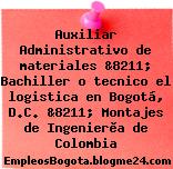 Auxiliar Administrativo de materiales &8211; Bachiller o tecnico el logistica en Bogotá, D.C. &8211; Montajes de Ingenierìa de Colombia