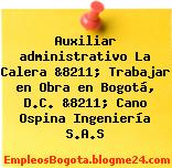 Auxiliar administrativo La Calera &8211; Trabajar en Obra en Bogotá, D.C. &8211; Cano Ospina Ingeniería S.A.S