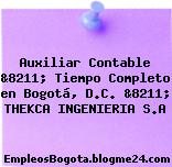 Auxiliar Contable &8211; Tiempo Completo en Bogotá, D.C. &8211; THEKCA INGENIERIA S.A