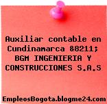 Auxiliar contable en Cundinamarca &8211; BGM INGENIERIA Y CONSTRUCCIONES S.A.S