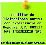 Auxiliar de licitaciones &8211; con experiencia en Bogotá, D.C. &8211; NAG INGENIERIA SAS
