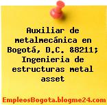 Auxiliar de metalmecánica en Bogotá, D.C. &8211; Ingenieria de estructuras metal asset