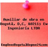 Auxiliar de obra en Bogotá, D.C. &8211; Ew Ingeniería LTDA