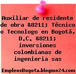 Auxiliar de residente de obra &8211; Técnico o Tecnologo en Bogotá, D.C. &8211; inversiones colombianas de ingenieria sas
