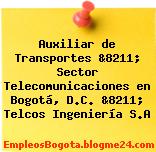 Auxiliar de Transportes &8211; Sector Telecomunicaciones en Bogotá, D.C. &8211; Telcos Ingeniería S.A