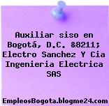 Auxiliar siso en Bogotá, D.C. &8211; Electro Sanchez Y Cia Ingenieria Electrica SAS