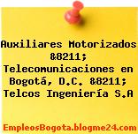 Auxiliares Motorizados &8211; Telecomunicaciones en Bogotá, D.C. &8211; Telcos Ingeniería S.A