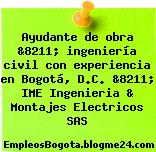 Ayudante de obra &8211; ingeniería civil con experiencia en Bogotá, D.C. &8211; IME Ingenieria & Montajes Electricos SAS