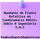 Ayudante de Planta Asfaltica en Cundinamarca &8211; Doble A Ingenieria S.A.S