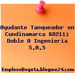 Ayudante Tanqueador en Cundinamarca &8211; Doble A Ingenieria S.A.S