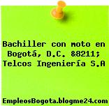 Bachiller con moto en Bogotá, D.C. &8211; Telcos Ingeniería S.A
