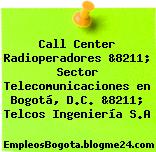Call Center Radioperadores &8211; Sector Telecomunicaciones en Bogotá, D.C. &8211; Telcos Ingeniería S.A