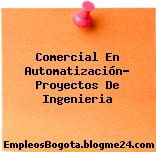 Comercial En Automatización- Proyectos De Ingenieria
