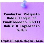 Conductor Volqueta Doble Troque en Cundinamarca &8211; Doble A Ingenieria S.A.S