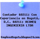 Contador &8211; Con Experiencia en Bogotá, D.C. &8211; ACOMEQ INGENIERIA LTDA